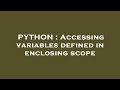 PYTHON : Accessing variables defined in enclosing scope