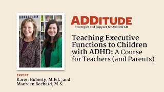 Teaching Executive Functions to Children with ADHD (w/ Karen Huberty, M.Ed., Maureen Bechard, M.S.)