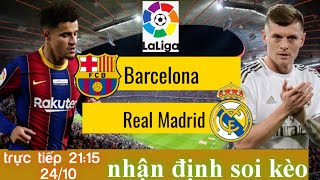 Soi kèo barcelona vs real madrid | trực tiếp bóng đá  tây ban nha la liga | 21h15 ngày 24/10/2021
