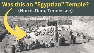 Ancient Egyptian Temple in Tennessee? (Norris Dam, TN)