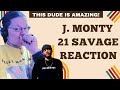 J. MONTY - 21 SAVAGE! THIS DUDE IS AMAZING! (REACTON)