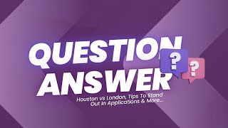 Q&A | Answering your questions | Houston vs London, Tips To Stand Out In Applications & More...
