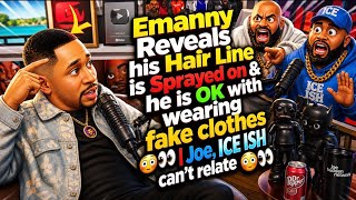 Patreon Exclusive: Emanny Confesses 😳 Sprayed Hairline + Fake Clothes?! Joe, Ice Ish Lose It 👀🧨