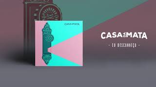 03 - Eu Desconheço - CASA DA MATA