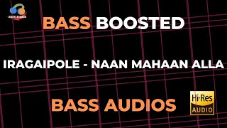 Iragai Pole |  Naan Mahaan Alla | Bass Boosted | Bass Audios