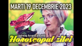 ⭐HOROSCOPUL DE MARTI 19 DECEMBRIE 2023 cu astrolog Acvaria