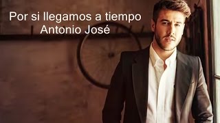 Antonio José - Por si llegamos a tiempo (con letra)