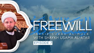 Ep. 7: Freewill - Tafsir Surah al-Mulk - Shaykh Dr. Usama Al-Atar