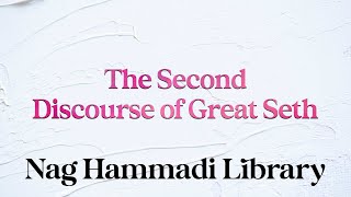 The Second Discourse of Great Seth - Nag Hammadi Library