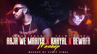 Khayaal - Mashup | Imran Khan ft.Talwiinder | Aaja Ve Mahiya | Sumit Vimal | Musical Artist Official