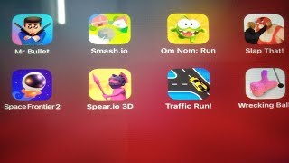 Smash.io, Mr. Bullet, Om Nom Run, Slap That, SpaceFrontier 2, Spear.io 3D, Traffic Run