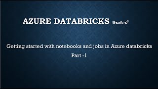 Getting started with notebooks and jobs in Azure databricks Part -1