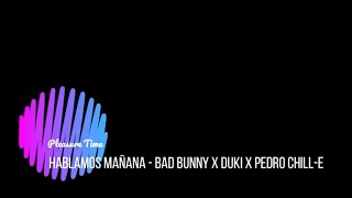 HABLAMOS MAÑANA - Bad Bunny x Duki x Pablo Chill-E (Letra/Lyrics)