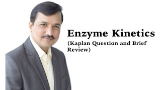 Enzyme Kinetics - Kaplan Question and Brief Review