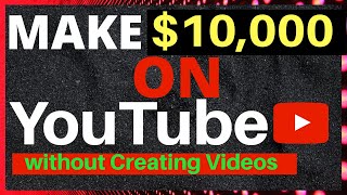 How to make $10,000 per month on YouTube without making videos|Free to start.