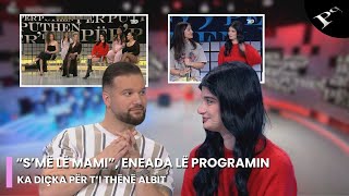 “S’më lë mami”, Eneada lë programin, ka diçka për t’i thënë Albit