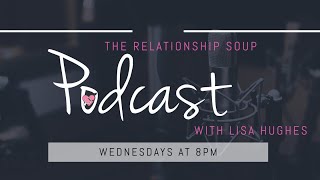 Relationship Soup Episode 39:\