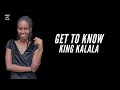 GET TO KNOW KING KALALA