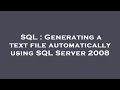 SQL : Generating a text file automatically using SQL Server 2008