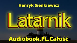 Latarnik. Audiobook. Cały. Henryk Sienkiewicz. PL. Lektura szkolna. Cała Książka.