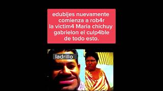 edubijes y gabriel le rob4n a maria chichuy.  le rob4n dinero e imagen.