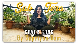Sab Tera Cover Song By Supriyaa Ram | Armaan Malik, Shraddha Kapoor