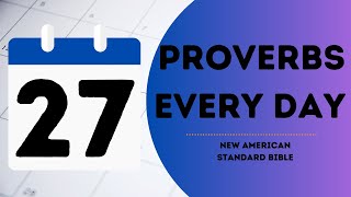 NASB Ch 27- Proverbs Every Day Season 7 (Ep 212)