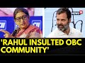 Smriti Irani Speech | Smriti Irani Attacks Rahul Gandhi For Insulting Indian Democracy & PM Modi