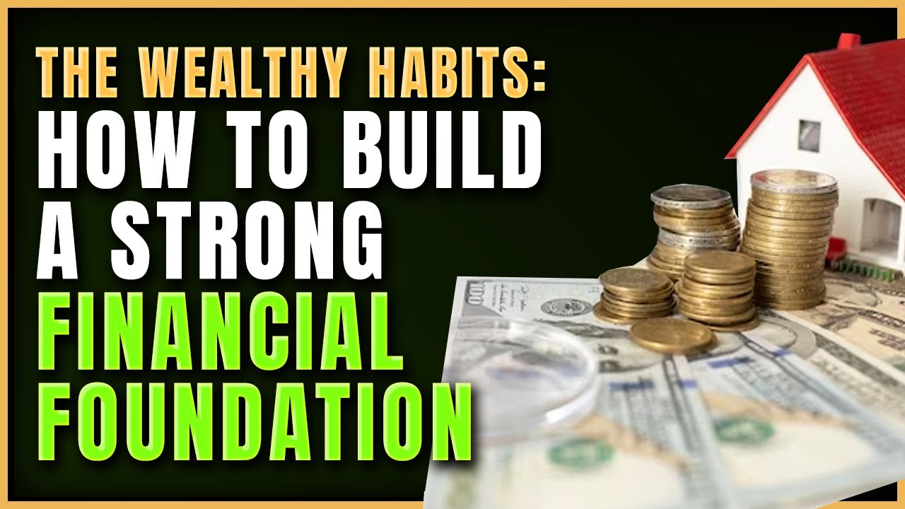 The Wealthy Habits: How To Build A Strong Financial Foundation - YouTube