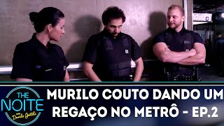 Murilo Couto dando um regaço no Metrô - Ep. 2 | The Noite (25/09/18)