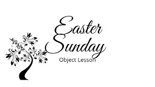 Easter Sunday - Object Lesson