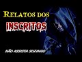 Relatos dos Inscritos - Histórias de Terror - #sobrenatural