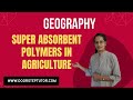 Super Absorbent Polymers in Agriculture (SAP, Hydrogels)| Innovations in Agricultural Geography | GS