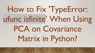 How to Fix 'TypeError: ufunc isfinite' When Using PCA on Covariance Matrix in Python?