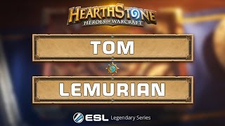 Hearthstone - Tom vs. Lemurian - ESL Legendary Series Season 2 - Week 2 Group A