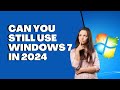 Can You Still Use Windows 7 in 2024