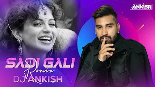 Sadi Gali Full Song  (Exclusive Remix) -  DJ Ankish || Tanu Weds Manu | Ft. Kangna Ranaut, R