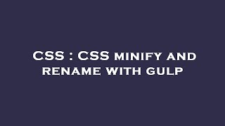 CSS : CSS minify and rename with gulp