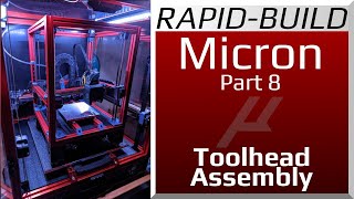 Rapid Build - Micron Part 8 - Toolhead Assembly