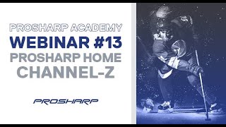 Prosharp Academy - Webinar 13 - Channel Z PROSHARP HOME