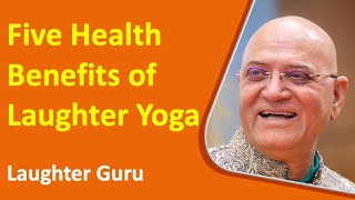 Five Health Benefits of Laughter Yoga by Dr. Madan Kataria