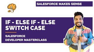 Conditionals in Apex | If Clause & Switch Case | Chapter 27 | Salesforce Developer Masterclass