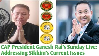 CAP President Ganesh Rai's Sunday Live: Addressing Sikkim's Current Issues\