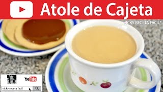 CÓMO HACER ATOLE DE CAJETA | Vicky Receta Facil