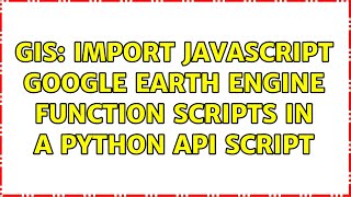 GIS: Import JavaScript Google Earth Engine function scripts in a Python API script (2 Solutions!!)