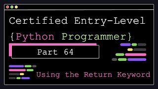 Certified Entry Level Python Programmer - Part 64 - Using the Return Keyword