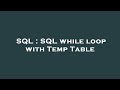 SQL : SQL while loop with Temp Table