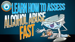 Alcohol Abuse Assessment:  Learn it Fast Remember it Forever!(Step 1, COMLEX, NCLEX®, PANCE, AANP)