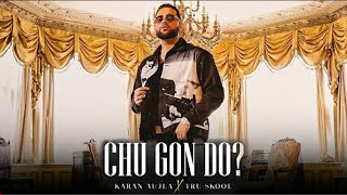 Chu Gon Do Karan Aujla (Official Song) | Karan Aujla New Song | CHU GON DO | New Punjabi Song 2021