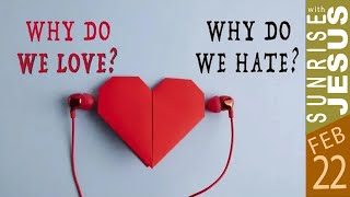 Why Do We Love? Why Do We Hate? | Sunrise with Jesus | 22 February | Divine Goodness TV